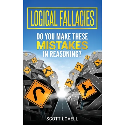 Logical Fallacies: Do You Make These Mistakes in Reasoning? - Hardcover