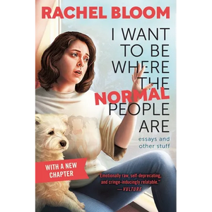 I Want to Be Where the Normal People Are: Essays and Other Stuff - Paperback