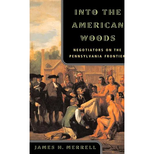 Into the American Woods: Negotiators on the Pennsylvania Frontier - Paperback