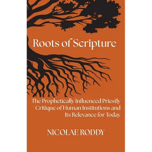 Roots of Scripture: The Prophetically Influenced Priestly Critique of Human Institutions and Its Relevance for Today - Paperback
