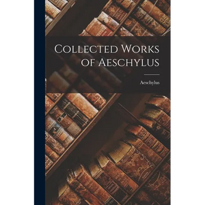 Collected Works of Aeschylus - Paperback