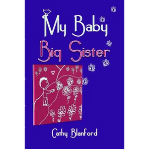My Baby Big Sister: A Book for Children Born Subsequent to a Pregnancy Loss - Paperback