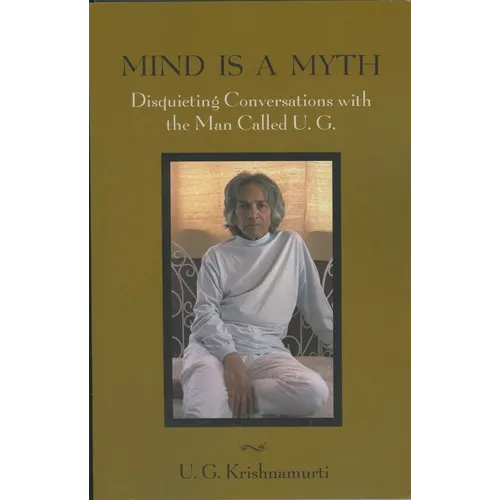 Mind Is a Myth: Disquieting Conversations with the Man Called U.G. - Paperback