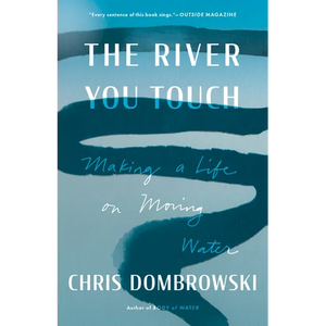 The River You Touch: Making a Life on Moving Water - Paperback