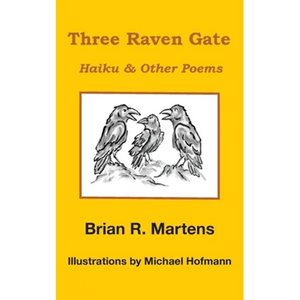 Three Raven Gate: Haiku & Other Poems - Paperback