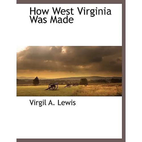 How West Virginia Was Made - Paperback