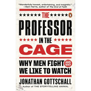 The Professor in the Cage: Why Men Fight and Why We Like to Watch - Paperback