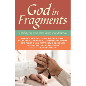 God in Fragments: Worshipping with Those Living with Dementia - Paperback