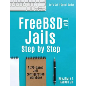 FreeBSD v10 Jails - Step by Step: A ZFS based Jail configuration workbook - Paperback