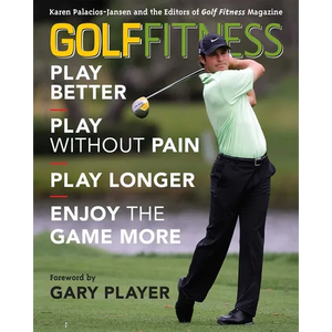 Golf Fitness: Play Better, Play Without Pain, Play Longer, and Enjoy the Game More - Paperback