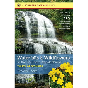 Waterfalls and Wildflowers in the Southern Appalachians: Thirty Great Hikes - Paperback