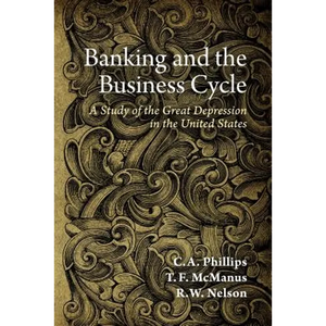Banking and the Business Cycle: A Study of the Great Depression in the United States - Paperback