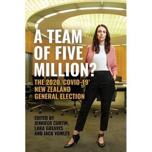 A Team of Five Million?: The 2020 'Covid-19' New Zealand General Election - Paperback