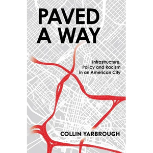 Paved A Way: Infrastructure, Policy and Racism in an American City - Paperback