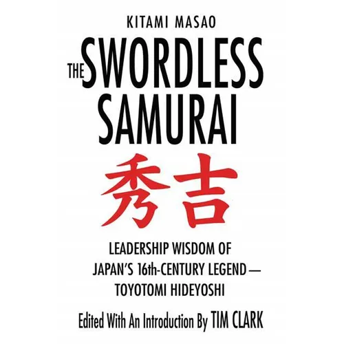 The Swordless Samurai: Leadership Wisdom of Japan's Sixteenth-Century Legend: Toyotomi Hideyoshi - Paperback