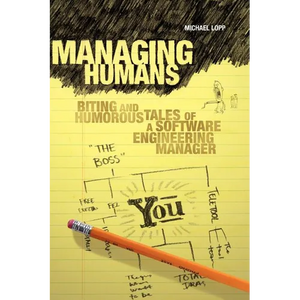 Managing Humans: Biting and Humorous Tales of a Software Engineering Manager - Paperback