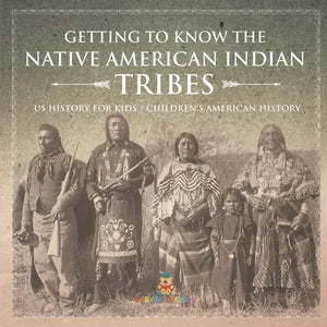 Getting to Know the Native American Indian Tribes - US History for Kids Children's American History - Paperback