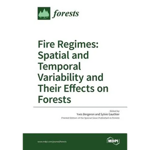 Fire Regimes: Spatial and Temporal Variability and Their Effects on Forests - Paperback
