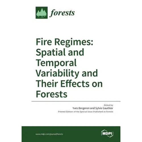 Fire Regimes: Spatial and Temporal Variability and Their Effects on Forests - Paperback