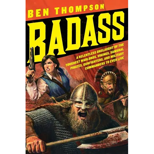 Badass: A Relentless Onslaught of the Toughest Warlords, Vikings, Samurai, Pirates, Gunfighters, and Military Commanders to Ev - Paperback