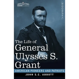 The Life of General Ulysses S. Grant, Illustrated: Containing a Brief but Faithful Narrative of those Military and Diplomatic Achievements Which Have - Paperback