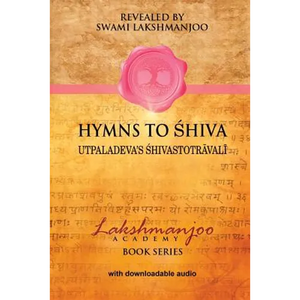 Hymns to Shiva: Songs of Devotion in Kashmir Shaivism; Utpaladeva's Śhivastotrāvalī - Paperback