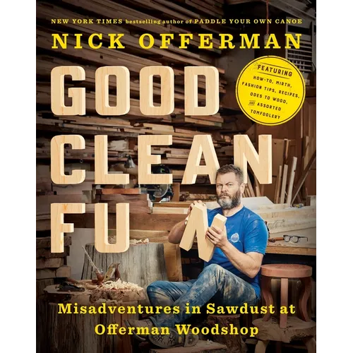 Good Clean Fun: Misadventures in Sawdust at Offerman Woodshop - Hardcover