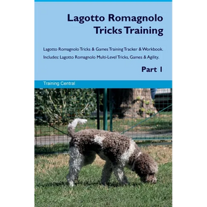 Lagotto Romagnolo Tricks Training Lagotto Romagnolo Tricks & Games Training Tracker & Workbook. Includes: Lagotto Romagnolo Multi-Level Tricks, Games - Paperback