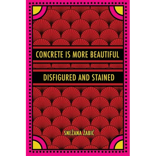 Concrete Is More Beautiful Disfigured and Stained - Paperback