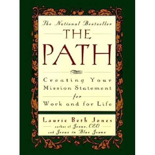 The Path: Creating Your Mission Statement for Work and for Life - Paperback