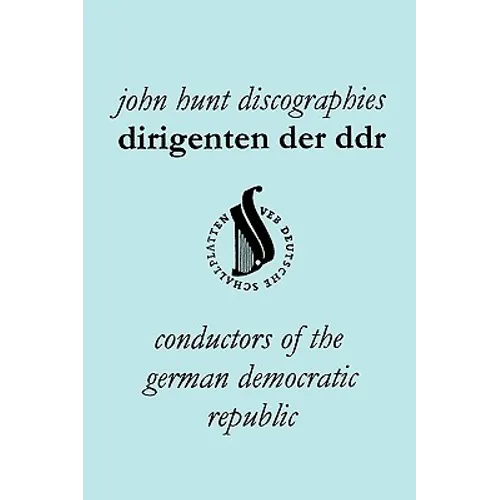 Dirigenten Der Ddr. Conductors of the German Democratic Republic. 5 Discographies. Otmar Suitner, Herbert Kegel, Heinz Rogner (Rogner), Heinz Bongartz - Paperback