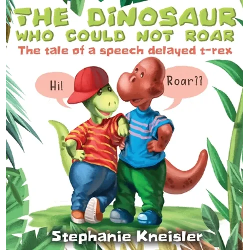 The Dinosaur Who Could Not Roar: The tale of a speech delayed t-rex - Hardcover