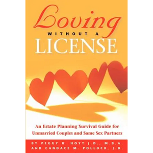 Loving Without a License - An Estate Planning Survival Guide for Unmarried Couples and Same Sex Partners - Paperback