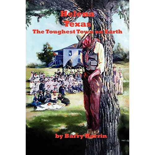 Helena, Texas: The Toughest Town On Earth - Paperback