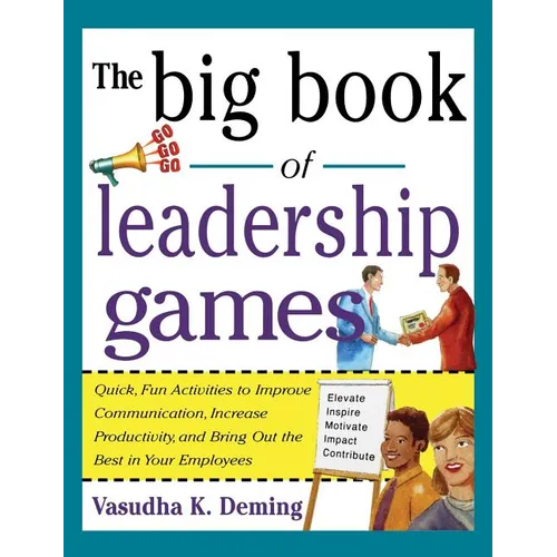 Big Book of Leadership Games: Quick, Fun Activities to Improve Communication, Increase Productivity, and Bring Out the Best in Employees - Hardcover