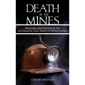 Death in the Mines: Disasters and Rescues in the Anthracite Coal Fields of Pennsylvania - Hardcover