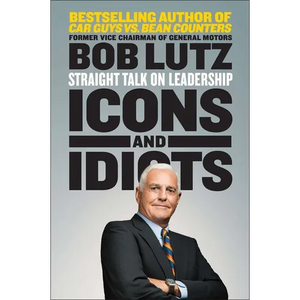 Icons and Idiots: Straight Talk on Leadership - Paperback