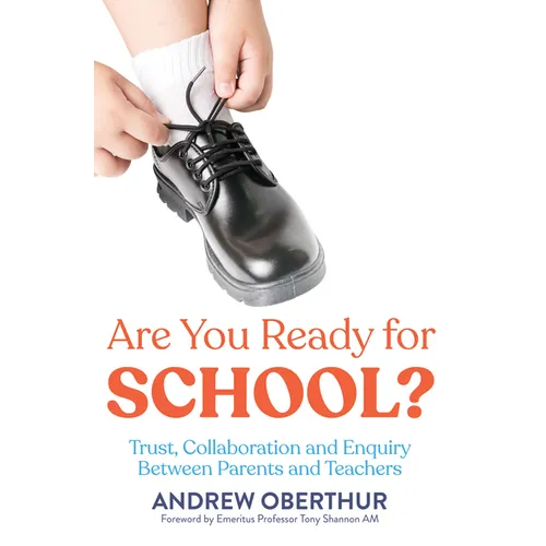 Are You Ready for School?: Trust, Collaboration and Enquiry Between Parents and Teachers - Paperback