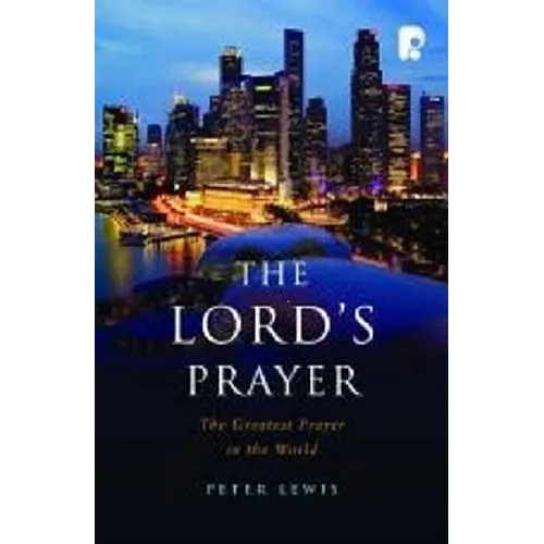 The Lord's Prayer: The Greatest Prayer in the World - Paperback