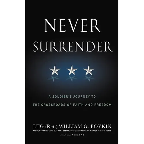 Never Surrender: A Soldier's Journey to the Crossroads of Faith and Freedom - Paperback