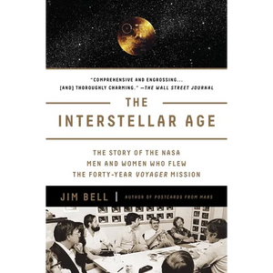 The Interstellar Age: The Story of the NASA Men and Women Who Flew the Forty-Year Voyager Mission - Paperback