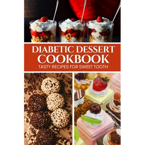 Diabetic Dessert Cookbook: Tasty Recipes for Sweet Tooth - Paperback