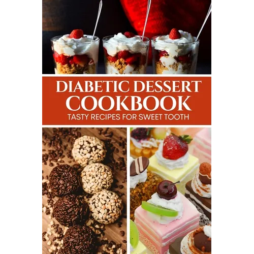 Diabetic Dessert Cookbook: Tasty Recipes for Sweet Tooth - Paperback