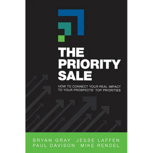 The Priority Sale: How to Connect Your Real Impact to Your Prospects' Top Priorities - Paperback
