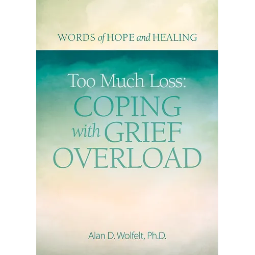 Too Much Loss: Coping with Grief Overload - Paperback