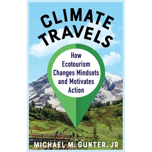 Climate Travels: How Ecotourism Changes Mindsets and Motivates Action - Paperback