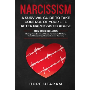 Narcissism: A SURVIVAL GUIDE TO TAKE CONTROL OF YOUR LIFE AFTER NARCISSISTIC ABUSE THIS BOOK INCLUDES: Healing From Emotional Abuse, Narcissistic Moth - Paperback