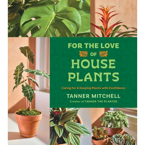 For the Love of Houseplants: Caring for & Keeping Plants with Confidence - Hardcover