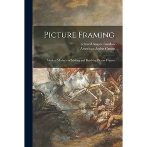 Picture Framing; Modern Methods of Making and Finishing Picture Frames - Paperback