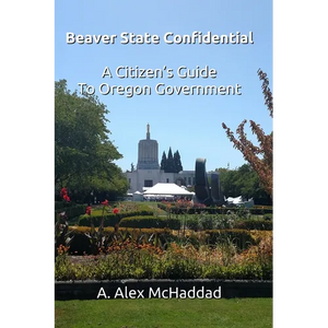 Beaver State Confidential: A Citizen's Guide to Oregon State Government - Paperback